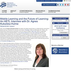 Mobile Learning and the Future of Learning: An HETL Interview with Dr. Agnes Kukulska-Hulme
