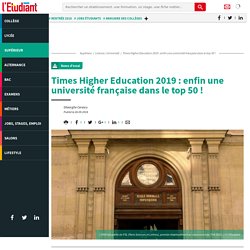 Times Higher Education 2019 : enfin une université française dans le top 50 !