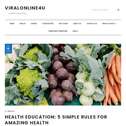 Health education: 5 Simple Rules for Amazing Health – viralonline4u