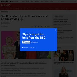 Sex Education: 'I wish I knew sex could be fun growing up'