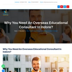 Why You Need An Overseas Educational Consultant In Indore? - VISAA CONNECTIONS
