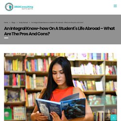 An integral know-how on a student’s life abroad - What are the pros and cons? - Kavitta Mehtta Educational Consultant