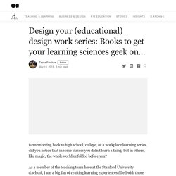 Design your (educational) design work series: Books to get your learning sciences geek on…