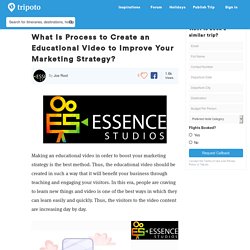 What Is Process to Create an Educational Video to Improve Your Marketing Strategy