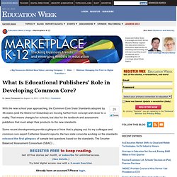 What Is Educational Publishers&apos; Role in Developing Common Core? - Marketplace K-12