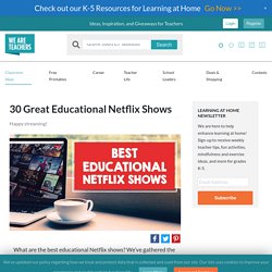 30 Educational Netflix Shows to Stream in Your Classroom