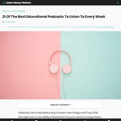 21 Of The Best Educational Podcasts To Listen To Every Week