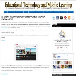 Educational Technology and Mobile Learning: 10 Great YouTube Tips Every Educator should Know about