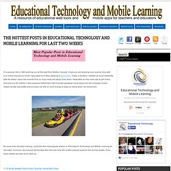 The Hottest Posts in Educational Technology and Mobile Learning for Last Two Weeks