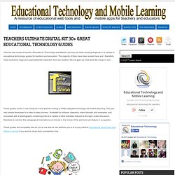 Educational Technology and Mobile Learning: Teachers Ultimate Digital Kit 30+ Great Educational Technology Guides