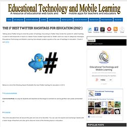 Educational Technology and Mobile Learning: The 17 Best Twitter Hashtags for Education (2012 )