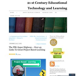The PBL Super Highway… Over 45 Links To Great Project Based Learning