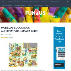 MODELOS EDUCATIVOS ALTERNATIVOS : AMARA BERRI – Fun4us
