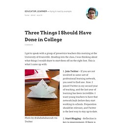 Three Things I Should Have Done in College « Educator