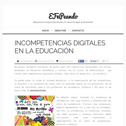 eFePeando: INCOMPETENCIAS DIGITALES EN LA EDUCACIÓN