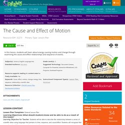 The Cause and Effect of Motion In this lesson, students will learn about energy causing motion and c ...