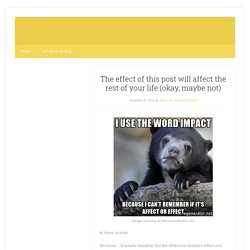 The effect of this post will affect the rest of your life (okay, maybe not) –