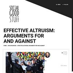 Effective Altruism: Arguments For and Against – Social Good Stuff