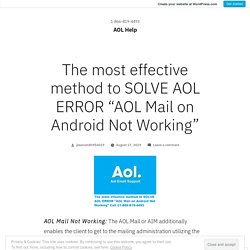 The most effective method to SOLVE AOL ERROR “AOL Mail on Android Not Working” – AOL Help