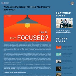How Do I Get Focused? 7 Effective Methods That Help You Improve Your F