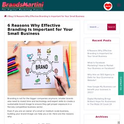 6 Reasons Why Effective Branding Is Important for Your Small Business