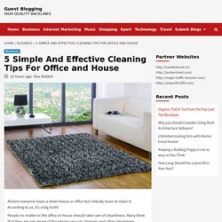 5 Simple And Effective Cleaning Tips For Office and House