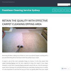 RETAIN THE QUALITY WITH EFFECTIVE CARPET CLEANING EPPING AREA – Franklean Cleaning Service Sydney