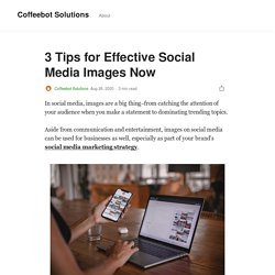 3 Tips for Effective Social Media Images Now