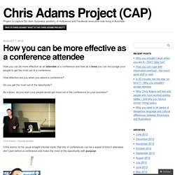 How you can be more effective as a conference attendee « Chris Adams Project (CAP)