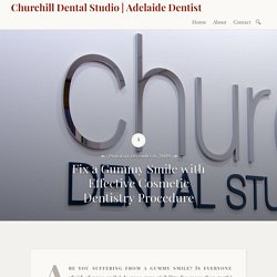 Fix a Gummy Smile with Effective Cosmetic Dentistry Procedure – Churchill Dental Studio