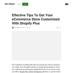 Effective Tips To Get Your eCommerce Store Customized With Shopify Plus