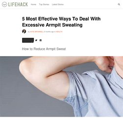 5 Most Effective Ways To Deal With Excessive Armpit Sweating
