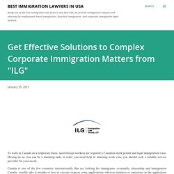 Get Effective Solutions to Complex Corporate Immigration Matters from "ILG"
