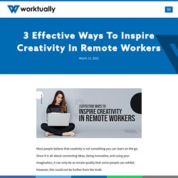 3 Effective Ways To Inspire Creativity In Remote Workers