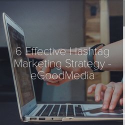 Effective Hashtag Marketing Strategy - eGoodMedia