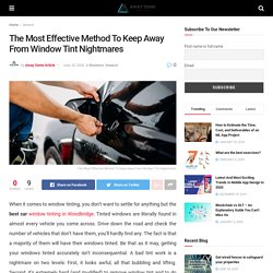 The Most Effective Method To Keep Away From Window Tint Nightmares