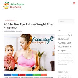 20 Effective Tips to Lose Weight After Pregnancy - Best Dietitian & Nutritionists in Gurgaon Delhi NCR India
