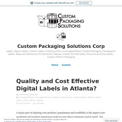 Quality and Cost Effective Digital Labels in Atlanta? – Custom Packaging Solutions Corp