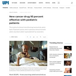 New cancer drug 93 percent effective with pediatric patients in clinical trial