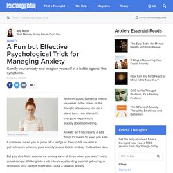 A Fun but Effective Psychological Trick for Managing Anxiety