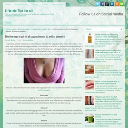 Effective ways to get rid of sagging breasts. As well as prevent it ~ Lifestyle Tips for all