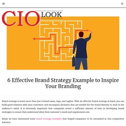 6 Effective Brand Strategy Example to Inspire Your Branding