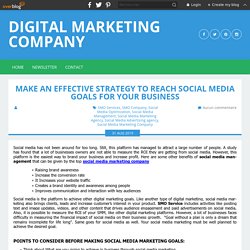 Make An Effective Strategy To Reach Social Media Goals For Your Business - Digital Marketing Company