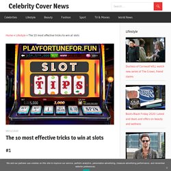 The 10 most effective tricks to win at slots - Celebrity Cover News