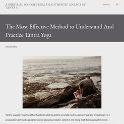 The Most Effective Method to Understand And Practice Tantra Yoga