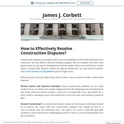 How to Effectively Resolve Construction Disputes? – James J. Corbett