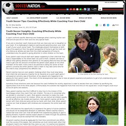 Youth Soccer Tips: Coaching Effectively While Coaching Your Own Child on SoccerNation News Soccer News