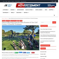 How to Effectively Generate More Revenue at Your Golf Course: 4 Essential Techniques