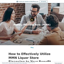 How to Effectively Utilize MMN Liquor Store Financing to Your Benefit