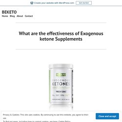 What are the effectiveness of Exogenous ketone Supplements – BEKETO